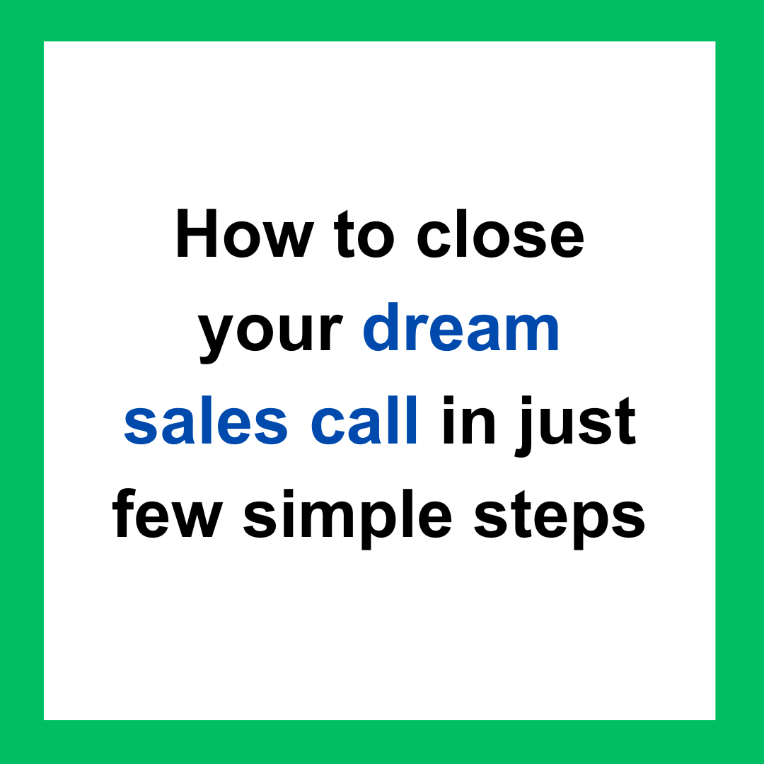How to close your dream sales call in just few simple steps by shivaanibansal