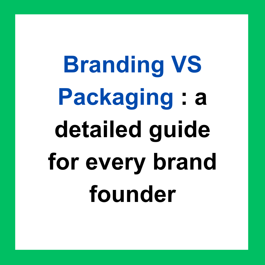Branding VS Packaging a detailed guide for every brand founder by shivaanibansal