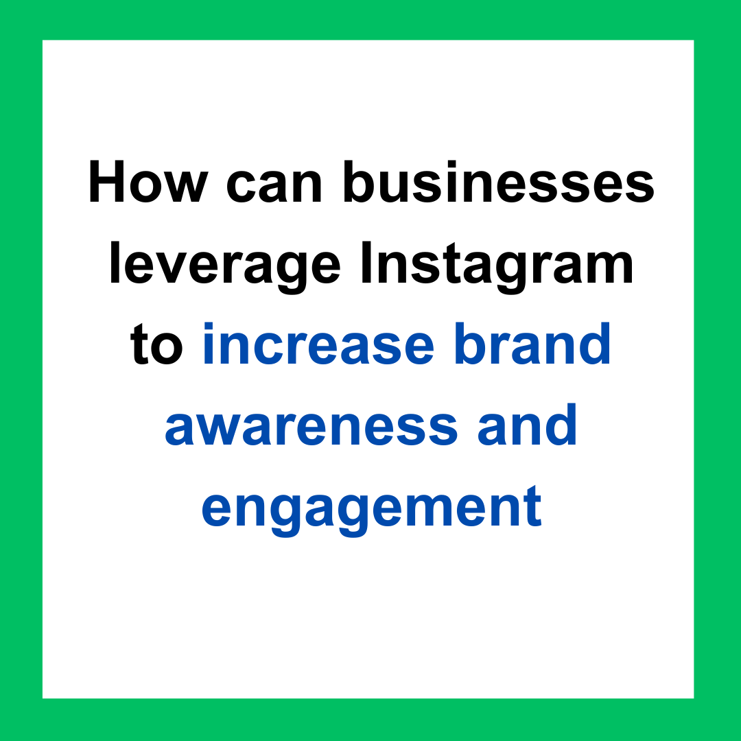 businesses leverage Instagram to increase brand awareness by shivaanibansal